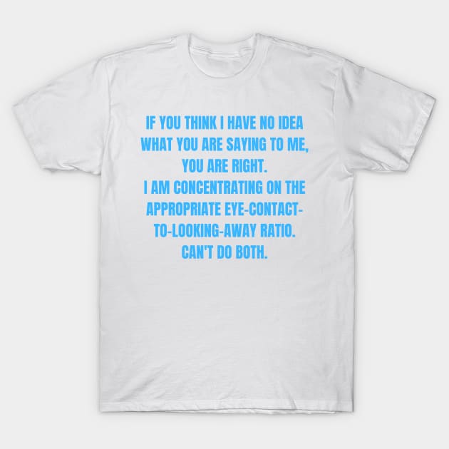 Appropriate Eye-Contact-to-Looking-Away Ration Funny ADHD Autism Design T-Shirt by nathalieaynie